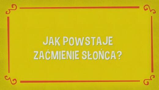 Detektyw Łodyga 3: Jak powstaje zaćmienie Słońca? (6)